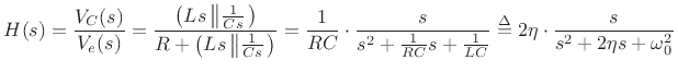 $\displaystyle H(s) = \frac{V_C(s)}{V_e(s)}
= \frac{\left(Ls\left\Vert\frac{1}{Cs}\right.\right)}{R+\left(Ls\left\Vert\frac{1}{Cs}\right.\right)}
= \frac{1}{RC}\cdot\frac{s}{s^2 + \frac{1}{RC} s + \frac{1}{LC}}
\isdef 2\eta\cdot\frac{s}{s^2 + 2\eta s + \omega_0^2}
$