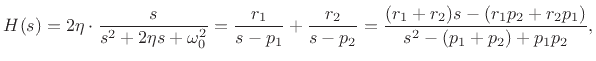 $\displaystyle H(s) = 2\eta\cdot\frac{s}{s^2 + 2\eta s + \omega_0^2}
= \frac{r_1}{s-p_1} + \frac{r_2}{s-p_2}
= \frac{(r_1+r_2)s - (r_1p_2 + r_2p_1)}{s^2-(p_1 + p_2) + p_1p_2},
$