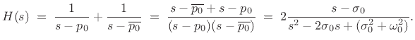 $\displaystyle H(s)
\eqsp \frac{1}{s-p_0} + \frac{1}{s-\overline{p_0}}
\eqsp \frac{s-\overline{p_0} + s-p_0}{(s-p_0)(s-\overline{p_0})}
\eqsp 2\frac{s - \sigma_0}{s^2-2\sigma_0s+(\sigma_0^2+\omega_0^2)}.
$