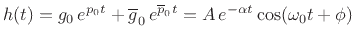 $\displaystyle h(t) = g_0\,e^{p_0 t} + \overline{g}_0\,e^{\overline{p}_0 t} = A\,e^{-\alpha t} \cos(\omega_0 t + \phi)
$