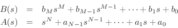 \begin{eqnarray*}
B(s) &=& b_M s^M + b_{M-1}s^{M-1} + \cdots + b_1 s + b_0\\
A(s) &=& s^N + a_{N-1}s^{N-1} + \cdots + a_1 s + a_0
\end{eqnarray*}