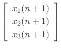 $\displaystyle \left[\begin{array}{c} x_1(n+1) \\ [2pt] x_2(n+1) \\ [2pt] x_3(n+1)\end{array}\right]$