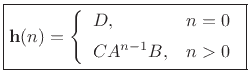 $\displaystyle \fbox{$\displaystyle \mathbf{h}(n) = \left\{\begin{array}{ll} D, & n=0 \\ [5pt] CA^{n-1}B, & n>0 \\ \end{array} \right.$}$
