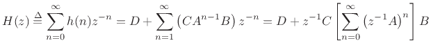 $\displaystyle H(z) \isdef \sum_{n=0}^{\infty} h(n) z^{-n}
= D + \sum_{n=1}^{\infty} \left(C A^{n-1} B \right) z^{-n}
= D + z^{-1}C \left[\sum_{n=0}^{\infty} \left(z^{-1}A\right)^n\right] B
$
