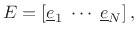 $\displaystyle E= \left[ \underline{e}_1 \; \cdots \; \underline{e}_N \right],
$