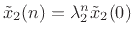 $ {\tilde x}_2(n)=
\lambda_2^n{\tilde x}_2(0)$