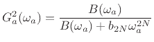 $\displaystyle G_a^2(\omega_a) = \frac{B(\omega_a)}{B(\omega_a) + b_{2N} \omega_a^{2N}}
$