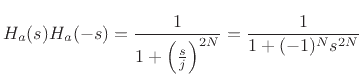 $\displaystyle H_a(s)H_a(-s) = \frac{1}{1+\left(\frac{s}{j}\right)^{2N}} =
\frac{1}{1+(-1)^Ns^{2N}}
$