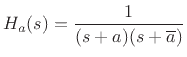 $\displaystyle H_a(s) = \frac{1}{(s + a)(s + \overline{a})}
$
