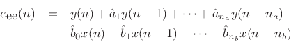\begin{eqnarray*}
e_{\mbox{ee}}(n) &=& y(n) + \hat{a}_1 y(n-1) + \cdots + \hat{a}_{{{n}_a}} y(n-{{n}_a}) \\
& - & \hat{b}_0 x(n) - \hat{b}_1 x(n-1) - \cdots - \hat{b}_{{n}_b}x(n-{{n}_b})
\end{eqnarray*}