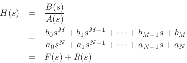 \begin{eqnarray*}
H(s) &=& \frac{B(s)}{A(s)}\\
&=& \frac{b_0 s^M + b_1 s^{M-1} + \cdots + b_{M-1}s + b_M}
{a_0 s^N + a_1 s^{N-1} + \cdots + a_{N-1}s + a_N}\\
&=& F(s) + R(s)
\end{eqnarray*}