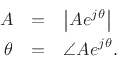 \begin{eqnarray*}
A &=& \left\vert A e^{j\theta}\right\vert\\
\theta &=& \angle{A e^{j\theta}}.
\end{eqnarray*}