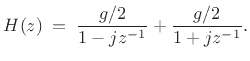$\displaystyle H(z) \eqsp \frac{g/2}{1-jz^{-1}} + \frac{g/2}{1+jz^{-1}}.
$