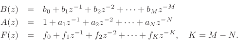 \begin{eqnarray*}
B(z) &=& b_0 + b_1 z^{-1}+ b_2z^{-2}+ \cdots + b_M z^{-M}\\
A(z) &=& 1 + a_1 z^{-1}+ a_2z^{-2}+ \cdots + a_N z^{-N}\\
F(z) &=& f_0 + f_1z^{-1}+ f_2z^{-2}+ \cdots + f_K z^{-K}, \quad K=M-N.
\end{eqnarray*}