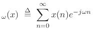 $\displaystyle _\omega(x) \isdefs \sum_{n=0}^\infty x(n) e^{-j\omega n} \protect$