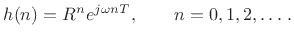 $\displaystyle h(n) = R^n e^{j\omega nT}, \qquad n=0,1,2,\ldots\,.
$