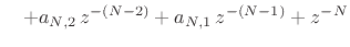 $\displaystyle \quad + a_{N,2}\,z^{-(N-2)} + a_{N,1}\,z^{-(N-1)} + z^{-N}
\protect$