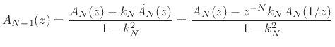 $\displaystyle A_{N-1}(z) = \frac{A_N(z) - k_N \tilde{A}_N(z)}{1-k_N^2} = \frac{A_N(z) - z^{-N} k_N A_N(1/z)}{1-k_N^2} \protect$