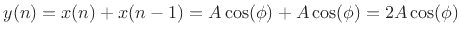 $ y(n) = x(n) + x(n - 1) = A \cos(\phi) + A
\cos(\phi) = 2A \cos(\phi)$