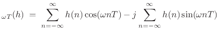 $\displaystyle _{\omega T}(h)
\eqsp \sum_{n=-\infty}^\infty h(n) \cos(\omega nT)
- j \sum_{n=-\infty}^\infty h(n) \sin(\omega nT)
$