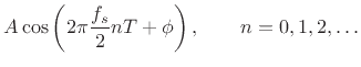 $\displaystyle A \cos\left(2\pi\frac{f_s}{2} n T + \phi\right),
\qquad n = 0, 1, 2,\ldots$