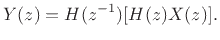$\displaystyle Y(z) = H(z^{-1})[H(z)X(z)].
$