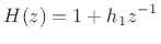 $\displaystyle H(z) = 1 + h_1 z^{-1}
$