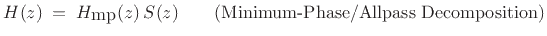 $\displaystyle H(z) \eqsp H_{\hbox{mp}}(z)\,S(z)
\qquad\hbox{(Minimum-Phase/Allpass Decomposition)}
$