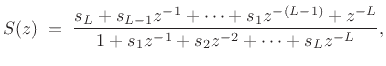 $\displaystyle S(z) \eqsp \frac{s_L + s_{L-1}z^{-1}+ \cdots + s_1 z^{-(L-1)} + z^{-L}}
{1 + s_1z^{-1}+ s_2 z^{-2}+ \cdots + s_L z^{-L}},
$