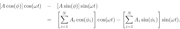 \begin{eqnarray*}
\left[A\cos(\phi)\right]\cos(\omega t)
&-&\left[A\sin(\phi)\right]\sin(\omega t)\\
&=& \left[\sum_{i=1}^N A_i\cos(\phi_i)\right]\cos(\omega t)
- \left[\sum_{i=1}^N A_i\sin(\phi_i)\right]\sin(\omega t).
\end{eqnarray*}