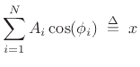 $\displaystyle \sum_{i=1}^N A_i\cos(\phi_i) \isdefs x$