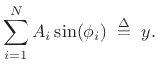 $\displaystyle \sum_{i=1}^N A_i\sin(\phi_i) \isdefs y.
\protect$