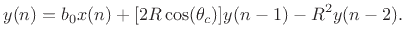 $\displaystyle y(n) = b_0 x(n) + [2 R \cos(\theta_c)] y(n - 1) - R^2 y(n - 2). \protect$