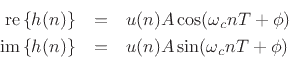 \begin{eqnarray*}
\mbox{re}\left\{h(n)\right\} &=& u(n) A \cos(\omega_c n T + \phi)\\
\mbox{im}\left\{h(n)\right\} &=& u(n) A \sin(\omega_c n T + \phi)
\end{eqnarray*}