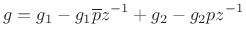 $\displaystyle g = g_1 - g_1 \overline{p}z^{-1}+ g_2 - g_2 pz^{-1}
$