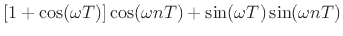 $\displaystyle \left[1 + \cos(\omega T)\right] \cos(\omega nT) + \sin(\omega T) \sin(\omega n T)$