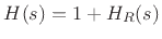 $\displaystyle H(s) = 1 + H_R(s)
$