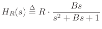 $\displaystyle H_R(s) \isdef R\cdot \frac{Bs}{s^2+Bs + 1}
$