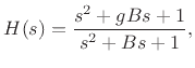 $\displaystyle H(s) = \frac{s^2 + gBs + 1}{s^2+Bs + 1},
$