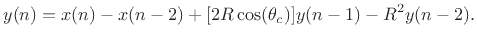 $\displaystyle y(n) = x(n) - x(n-2) + [2R\cos(\theta_c)] y(n-1) - R^2 y(n-2). \protect$