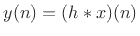 $ y(n) = (h\ast x)(n)$