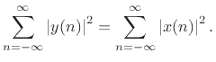 $\displaystyle \sum_{n=-\infty}^{\infty} \left\vert y(n)\right\vert^2 =
\sum_{n=-\infty}^{\infty} \left\vert x(n)\right\vert^2.
$