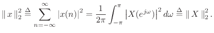 $\displaystyle \left\Vert\,x\,\right\Vert _2^2 \isdef \sum_{n=-\infty}^\infty \left\vert x(n)\right\vert^2
= \frac{1}{2\pi}\int_{-\pi}^{\pi} \left\vert X(\ejo )\right\vert^2 d\omega
\isdef \left\Vert\,X\,\right\Vert _2^2.
$