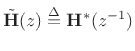 $\displaystyle {\tilde{\mathbf{H}}}(z) \isdef \mathbf{H}^\ast(z^{-1})
$