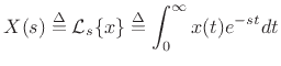 $\displaystyle X(s) \isdef {\cal L}_s\{x\} \isdef \int_0^\infty x(t) e^{-st}dt
$