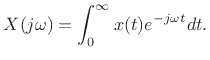 $\displaystyle X(j\omega) = \int_0^\infty x(t) e^{-j\omega t}dt.
$