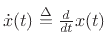 $ {\dot x}(t) \isdef \frac{d}{dt}x(t)$