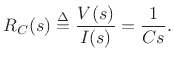 $\displaystyle R_C(s) \isdef \frac{V(s)}{I(s)} = \frac{1}{Cs}.
$