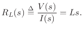 $\displaystyle R_L(s) \isdef \frac{V(s)}{I(s)} = Ls.
$