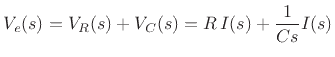 $\displaystyle V_e(s) = V_R(s) + V_C(s) = R\, I(s) + \frac{1}{Cs} I(s)
$